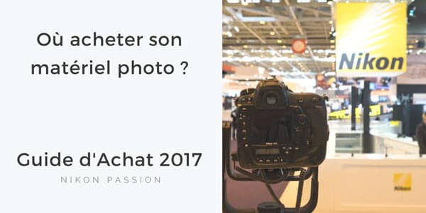 Guide D'achat Matériel Photo 2017 : Où Acheter Appareil Photo Et ...