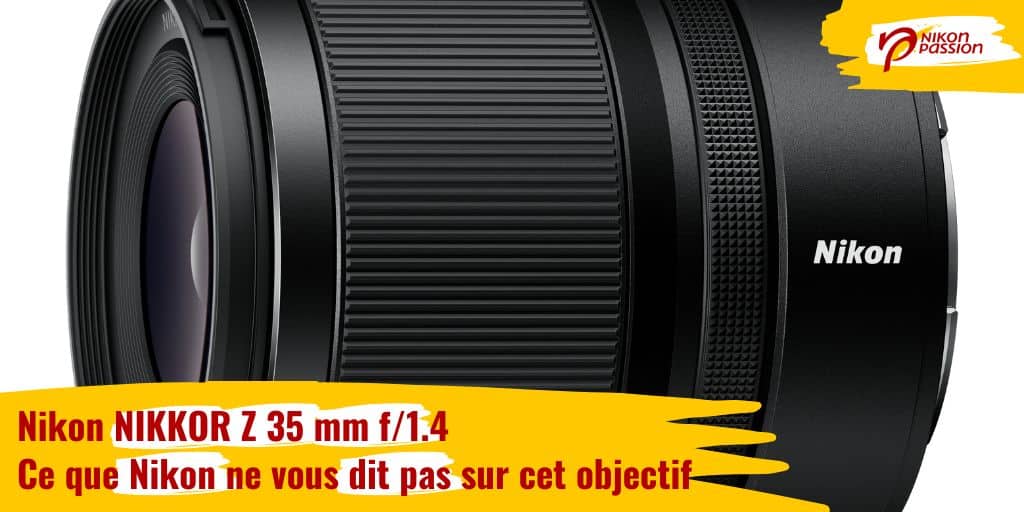 Nikon NIKKOR Z 35 mm f/1.4 : Ce que Nikon ne vous dit pas sur cet objectif