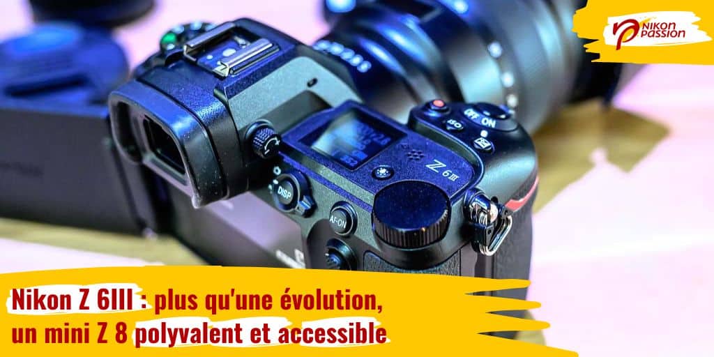 Nikon Z 6III : plus qu'une évolution, un mini Z 8 polyvalent et accessible