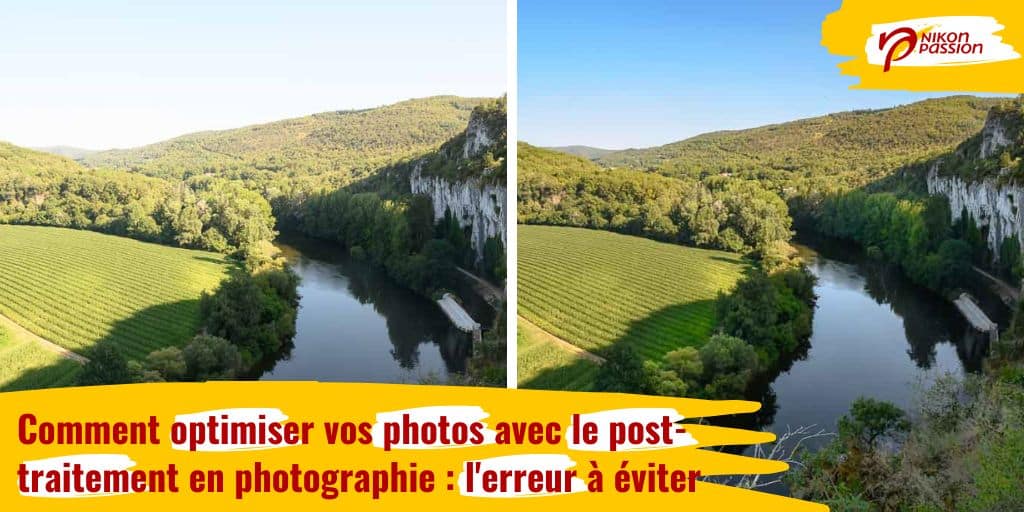 Comment optimiser vos photos avec le post-traitement en photographie : l'erreur à éviter