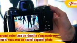 Pourquoi votre taux de réussite n'augmente pas même si vous avez acheté un nouvel appareil photo