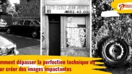 Comment dépasser la perfection technique en photographie pour créer des images impactantes