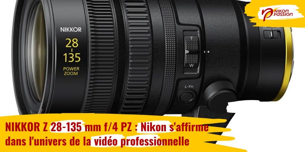 NIKKOR Z 28-135 mm f/4 PZ : Nikon s'affirme dans l'univers de la vidéo professionnelle