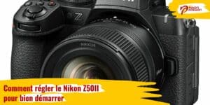 Comment régler le Nikon Z50II pour bien démarrer