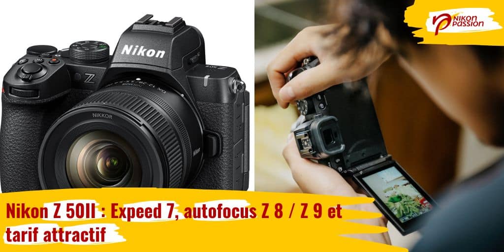 Nikon Z 50II : montée en gamme avec Expeed 7, autofocus Z 8 / Z 9 et tarif attractif