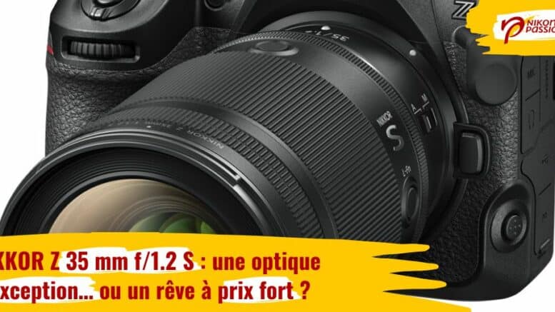 NIKKOR Z 35 mm f/1.2 S : une optique d’exception… ou un rêve à prix fort ?