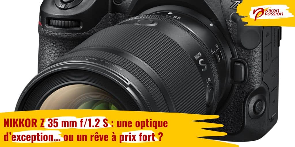 NIKKOR Z 35 mm f/1.2 S : une optique d’exception… ou un rêve à prix fort ?